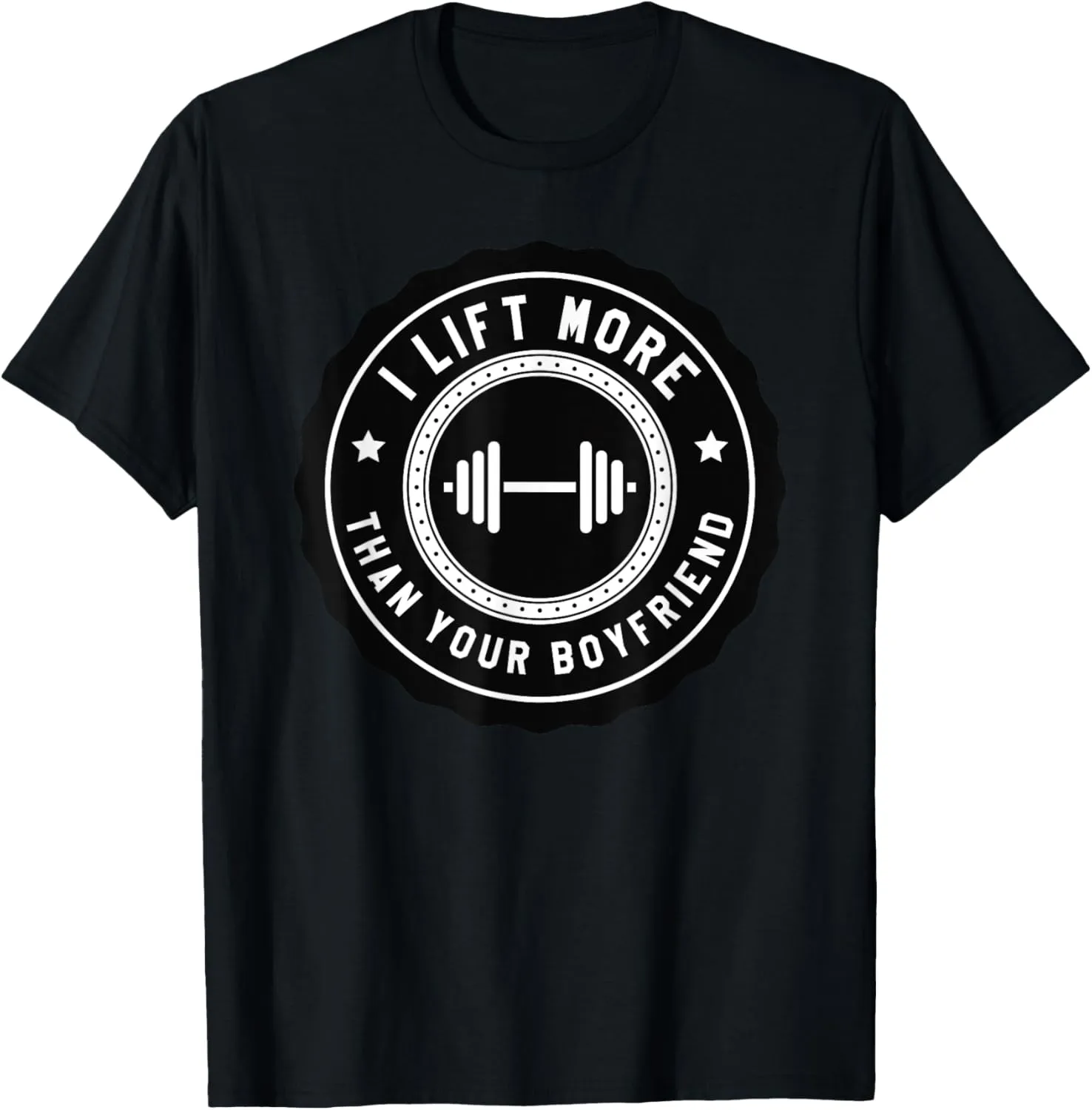 I Lift More Than Your Boyfriend Funny Gym Workout Shirt T-Shirt