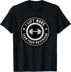 I Lift More Than Your Boyfriend Funny Gym Workout Shirt T-Shirt