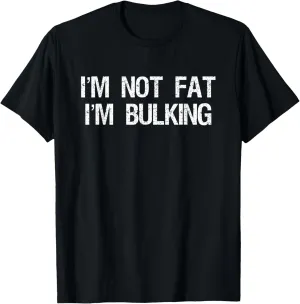I'm Not Fat I'm Bulking Funny Cheat Day Workout Gym T-Shirt T-Shirt