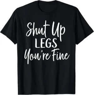 Shut Up Legs You're Fine Shirt for Gym - Funny Workout T-Shirt